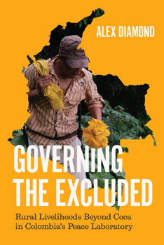 Paperback Governing the Excluded: Rural Livelihoods Beyond Coca in Colombia's Peace Laboratory Book