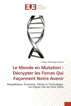 Le Monde en Mutation: Décrypter les Forces Qui Façonnent Notre Avenir (French Edition)