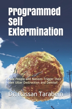 Paperback Programmed Self Extermination: How People and Nations Trigger their own Utter Destruction and Demise! Book