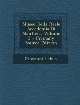 Paperback Museo Della Reale Accademia Di Mantova, Volume 3 [Italian] Book