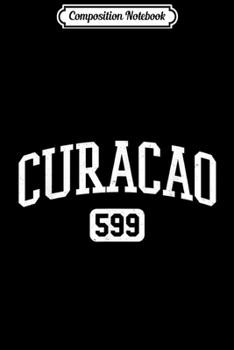 Composition Notebook: Curacao 599 Country Area Code Curacaon Pride Dutch  Journal/Notebook Blank Lined Ruled 6x9 100 Pages