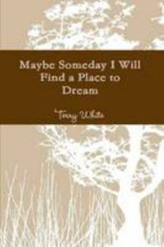 Paperback Maybe Someday I Will Find a Place to Dream Book