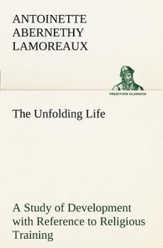 Paperback The Unfolding Life A Study of Development with Reference to Religious Training Book