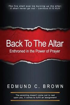 Paperback Back To The Altar: Enthroned in the Power of Prayer Book