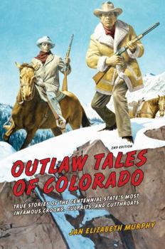 Paperback Outlaw Tales of Colorado: True Stories Of The Centennial State's Most Infamous Crooks, Culprits, And Cutthroats Book