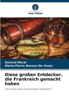 Diese großen Entdecker, die Frankreich gemacht haben