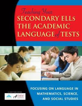 Library Binding Teaching Your Secondary English Language Learners the Academic Language of Tests: Focusing on Mathematics, Science, and Social Studies Book