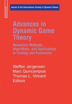 Hardcover Advances in Dynamic Game Theory: Numerical Methods, Algorithms, and Applications to Ecology and Economics Book