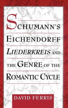 Hardcover Schumann's Eichendorff Liederkreis and the Genre of the Romantic Cycle Book