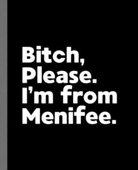 Paperback Bitch, Please. I'm From Menifee.: A Vulgar Adult Composition Book for a Native Menifee, California CA Resident Book