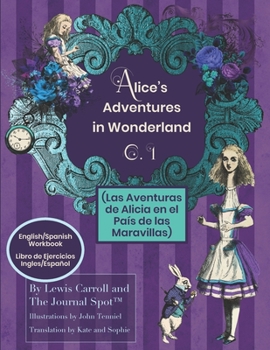 Paperback Alice's Adventures Wonderland (Las Aventuras de Alicia en el Pa?s de las Maravillas) - English/Spanish Workbook: Ch.1 Translated for Bilingual Reading Book