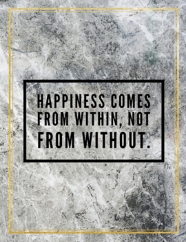 Paperback Happiness comes from within, not from without.: College Ruled Marble Design 100 Pages Large Size 8.5" X 11" Inches Matte Notebook Book