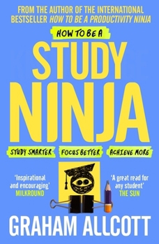 Paperback How to Be a Study Ninja: Study Smarter. Focus Better. Achieve More. Book