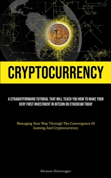 Paperback Cryptocurrency: A Straightforward Tutorial That Will Teach You How To Make Your Very First Investment In Bitcoin Or Ethereum Today (Managing Your Way Book