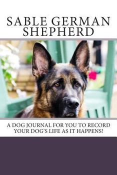Paperback Sable German Shepherd: A dog journal for you to record your dog's life as it happens! Book