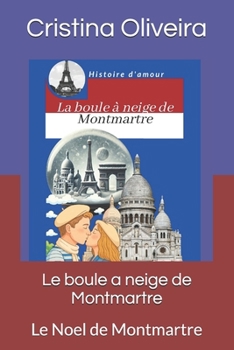 Paperback Le boule a neige de Montmartre: Le Noel de Montmartre [French] Book