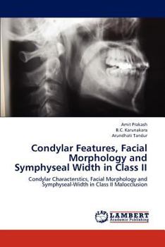 Paperback Condylar Features, Facial Morphology and Symphyseal Width in Class II Book