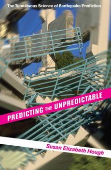 Paperback Predicting the Unpredictable: The Tumultuous Science of Earthquake Prediction Book
