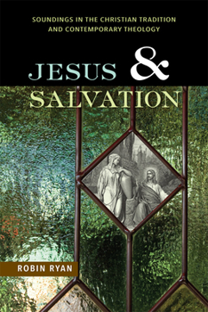 Paperback Jesus and Salvation: Soundings in the Christian Tradition and Contemporary Theology Book