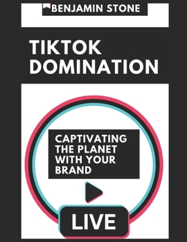 Paperback TikTok Domination: Captivating the Planet with Your Brand Book