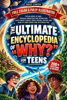 The Ultimate Encyclopedia of “Why?” for Teens: The Big Book of Rare, Unusual Knowledge and Interesting Facts About Science, Space, Nature, History and ... Time Into Brain Time (Life Skill Handbooks)