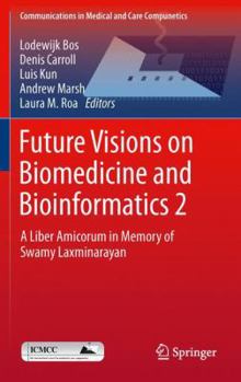 Paperback Future Visions on Biomedicine and Bioinformatics 2: A Liber Amicorum in Memory of Swamy Laxminarayan Book