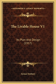 Hardcover The Livable House V1: Its Plan And Design (1917) Book