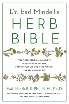 Paperback Dr. Earl Mindell's Herb Bible: Fight Depression and Anxiety, Improve Your Sex Life, Prevent Illness, and Heal Faster--The All-Natural Way Book