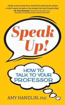 Paperback Speak Up!: How to Talk to Your Professor Book