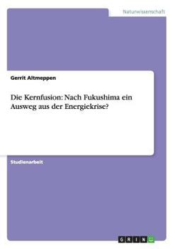 Paperback Die Kernfusion: Nach Fukushima ein Ausweg aus der Energiekrise? [German] Book