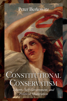 Hardcover Constitutional Conservatism: Liberty, Self-Government, and Political Moderation Book
