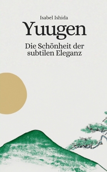 Paperback Yuugen: Die Schönheit der subtilen Eleganz [German] Book
