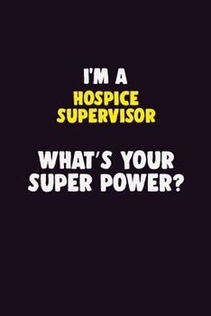 Paperback I'M A Hospice Supervisor, What's Your Super Power?: 6X9 120 pages Career Notebook Unlined Writing Journal Book