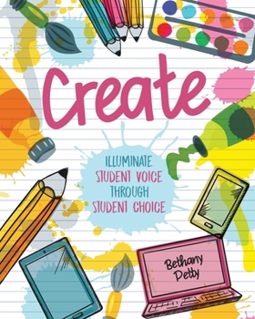 Paperback Create: Illuminate Student Voice through Student Choice Book