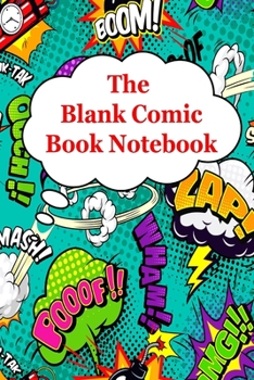 The Blank Comic Book Notebook: Original Design - Create Your Own Comic Book Strip, Variety of Templates For Comic Book Drawing -[Classic]