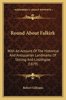 Round about Falkirk, with an Account of the Landmarks of Stirling and Linlithgow