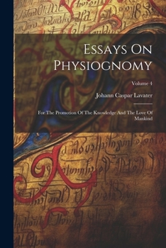 Paperback Essays On Physiognomy: For The Promotion Of The Knowledge And The Love Of Mankind; Volume 4 Book