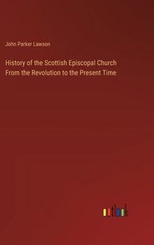 Hardcover History of the Scottish Episcopal Church From the Revolution to the Present Time Book