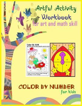 Artful activity workbook for art and math skill color by sum number for kids: Artful activity workbook for art and math skill color by sum number for