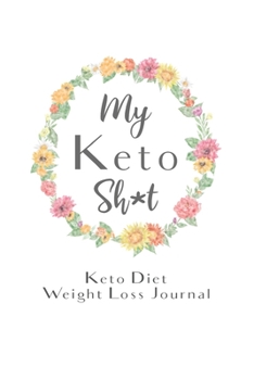 Paperback My Keto Sh*t Keto Diet Weight Loss Journal: Daily Food Journal for Women Funny Keto Gift Design (6 x 9" Notebook) Book