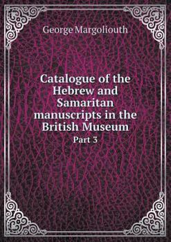 Paperback Catalogue of the Hebrew and Samaritan Manuscripts in the British Museum Part 3 Book