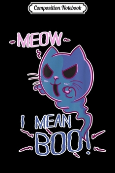 Composition Notebook: Funny Meow I Mean Boo costume - Cat Ghost Gift For Halloween  Journal/Notebook Blank Lined Ruled 6x9 100 Pages