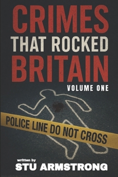 Crimes that Rocked great Britain: Volume One (The Crimes that Rocked Britain Collection)