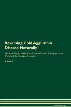Paperback Reversing Cold Agglutinin Disease Naturally The Raw Vegan Plant-Based Detoxification & Regeneration Workbook for Healing Patients. Volume 2 Book