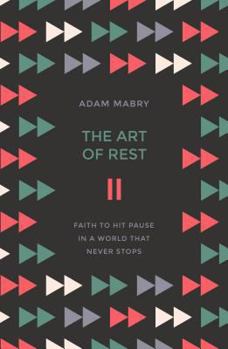 Paperback The Art of Rest: Faith to Hit Pause in a World That Never Stops Book