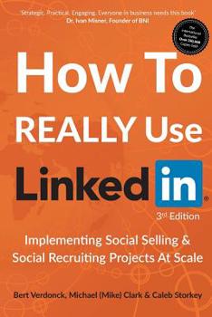 Paperback How to Really Use LinkedIn: Implementing Social Selling & Social Recruiting Projects at Scale Book