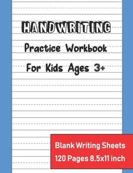 Handwriting Practice Workbook For Kids: Kindergarten Writing Paper With Lines Dotted Lined Preschool Writing 120 pages 8.5 x 11 Inch. (Handwriting Practice Workbook For Kids Preschool)