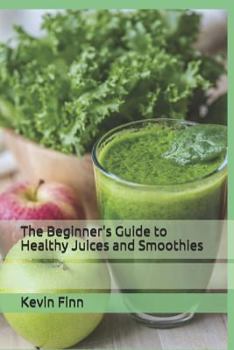 Paperback The Beginner's Guide to Healthy Juices and Smoothies Book