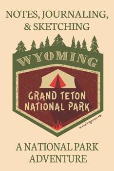 Paperback Notes Journaling & Sketching Wyoming Grand Teton National Park: A National Park Adventure Lined And Half Blank Pages For Writing and Sketching Open Fo Book