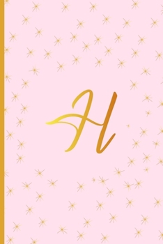 H: Cute Initial Monogram Letter H Ruled Notebook. Pretty Personalized Gift Lined Journal & Diary For Writing & Note Taking. Teen Girls, Kids & Women. Pastel Pink, Gold Stars, Feminine Script